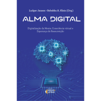 Alma Digital: Digitalização da Mente, Consciência Virtual e Esperança de Ressureição.